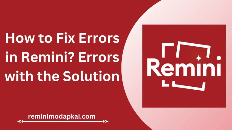 How to Fix Errors in Remini? Errors with the Solution